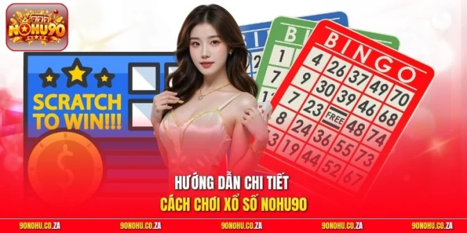 Hướng dẫn chi tiết cách chơi xổ số Nohu90