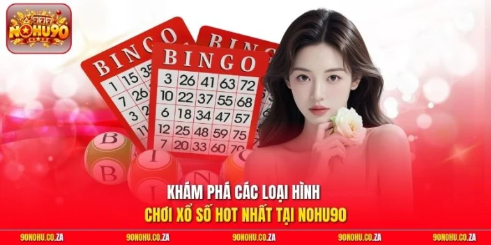 Khám phá các loại hình chơi xổ số hot nhất tại Nohu90
