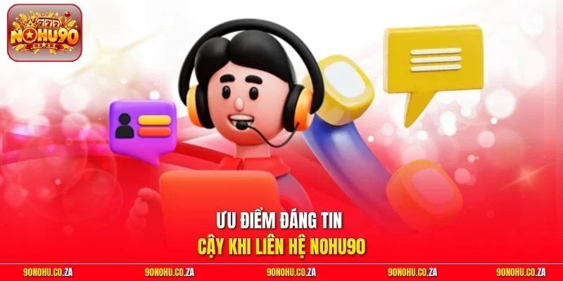 Ưu điểm đáng tin cậy khi liên hệ Nohu90